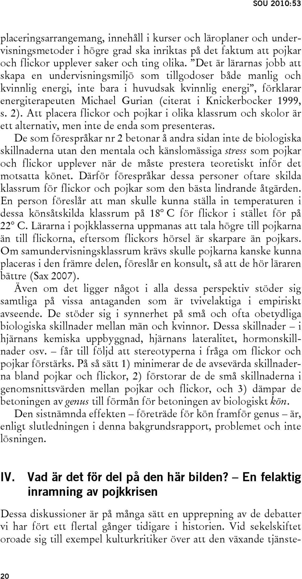 Knickerbocker 1999, s. 2). Att placera flickor och pojkar i olika klassrum och skolor är ett alternativ, men inte de enda som presenteras.