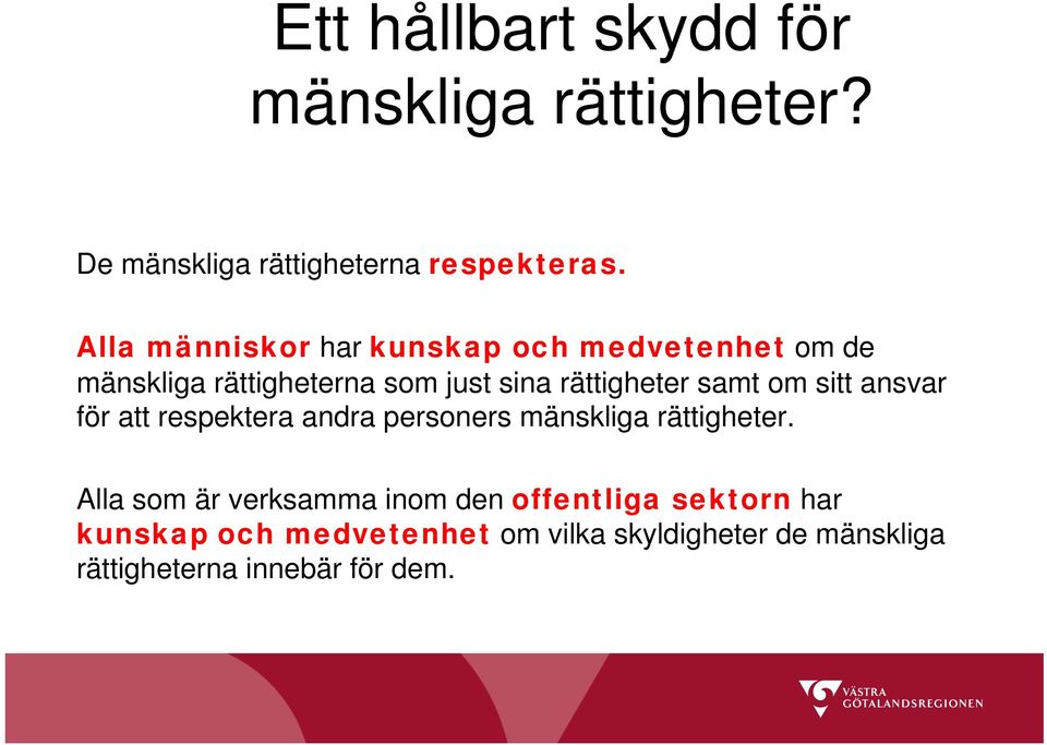 samt om sitt ansvar för att respektera andra personers mänskliga rättigheter.