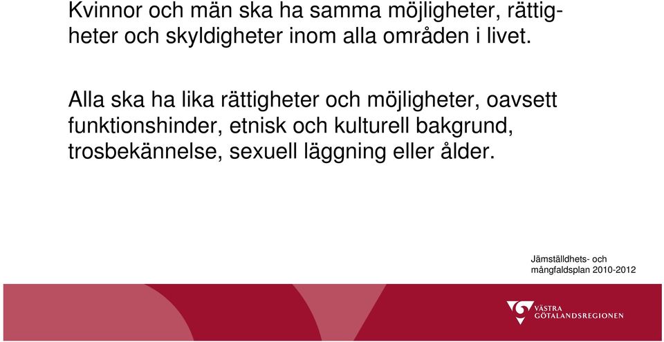 Alla ska ha lika rättigheter och möjligheter, oavsett funktionshinder,