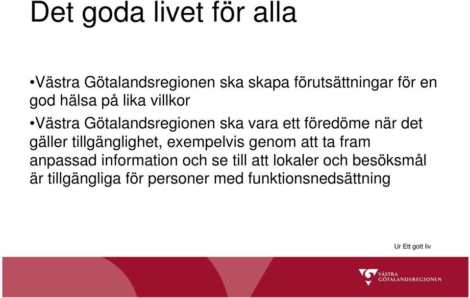 tillgänglighet, exempelvis genom att ta fram anpassad information och se till att