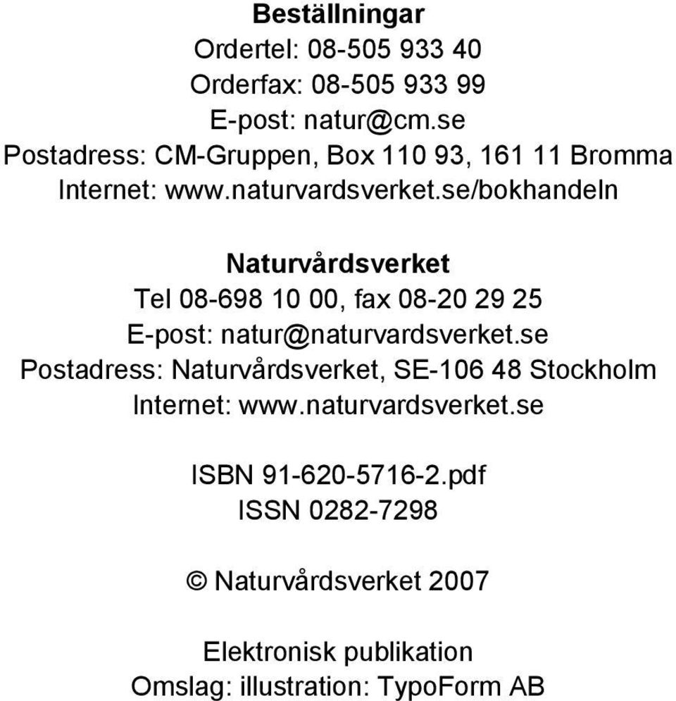 se/bokhandeln Naturvårdsverket Tel 08-698 10 00, fax 08-20 29 25 E-post: natur@naturvardsverket.