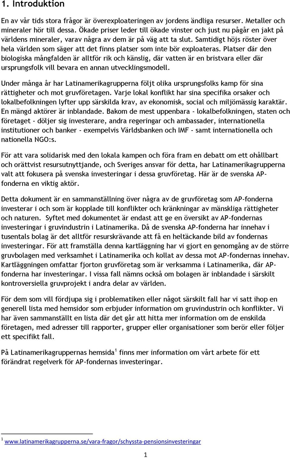 Samtidigt höjs röster över hela världen som säger att det finns platser som inte bör exploateras.