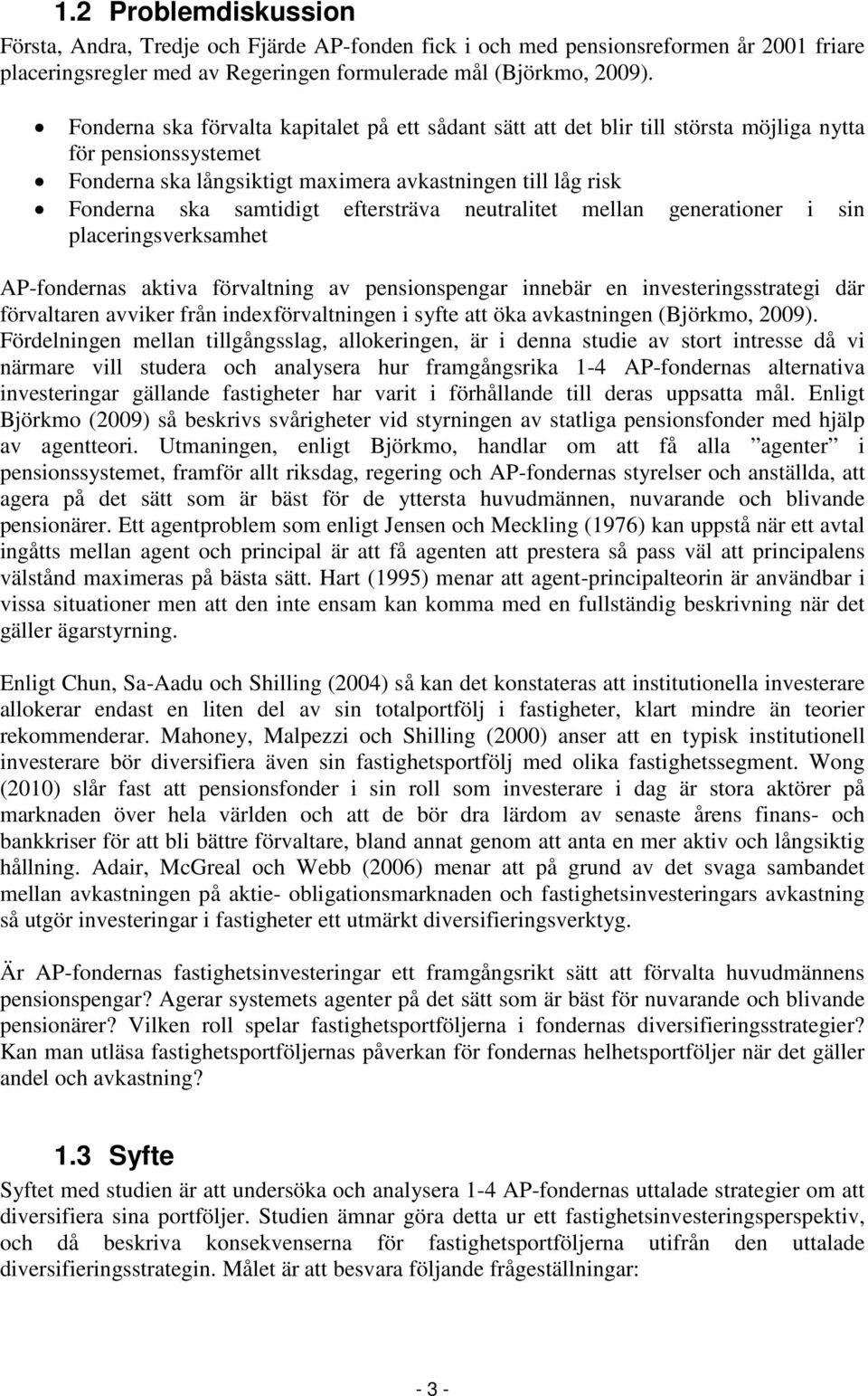 eftersträva neutralitet mellan generationer i sin placeringsverksamhet AP-fondernas aktiva förvaltning av pensionspengar innebär en investeringsstrategi där förvaltaren avviker från