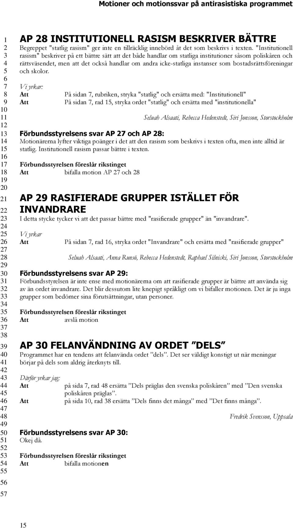 bostadsrättsföreningar och skolor.