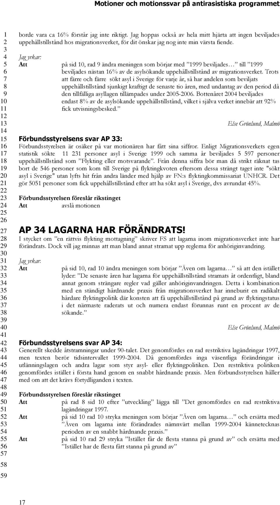 Trots att färre och färre sökt asyl i Sverige för varje år, så har andelen som beviljats uppehållstillstånd sjunkigt kraftigt de senaste tio åren, med undantag av den period då den tillfälliga