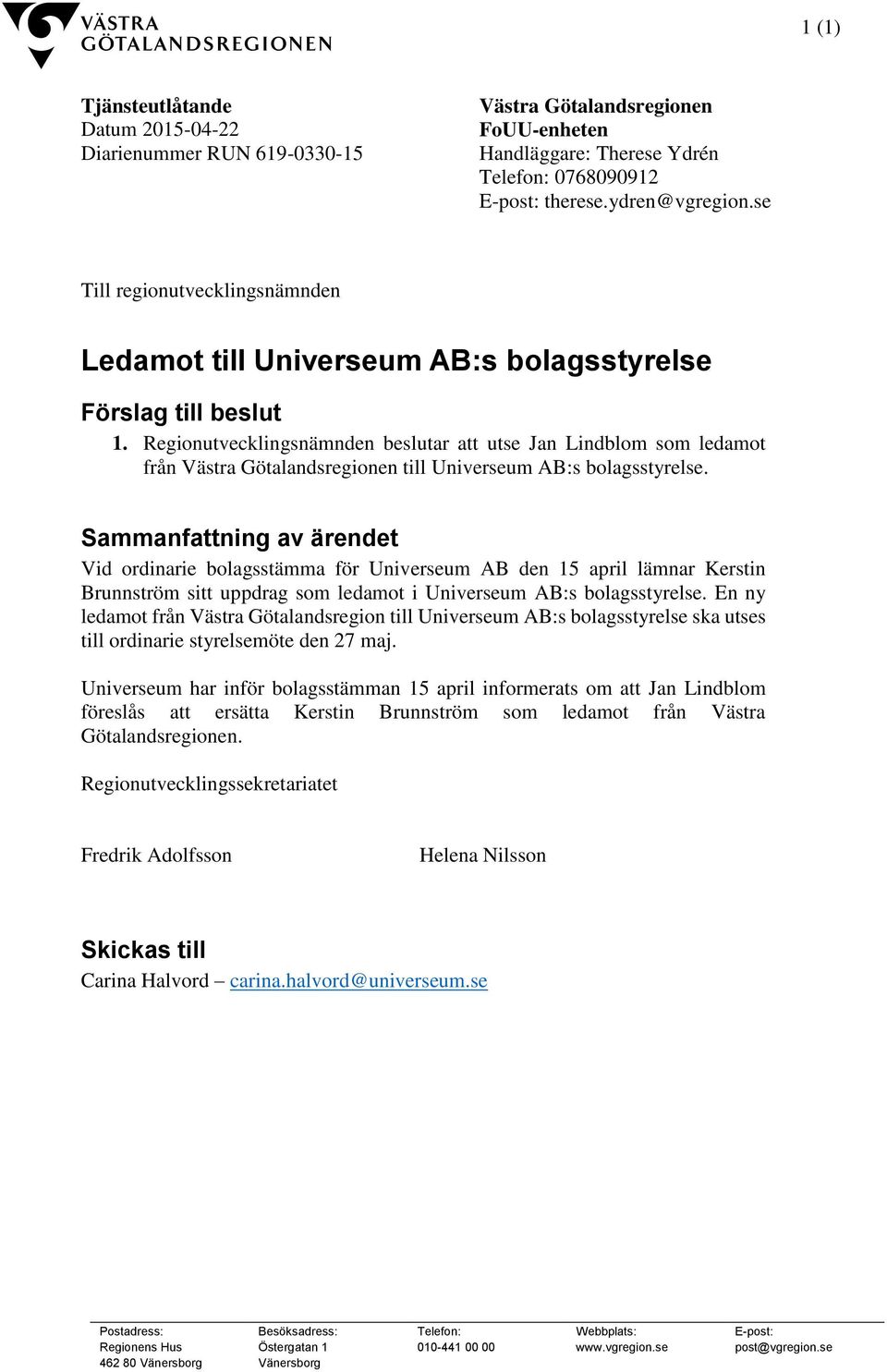 Regionutvecklingsnämnden beslutar att utse Jan Lindblom som ledamot från Västra Götalandsregionen till Universeum AB:s bolagsstyrelse.