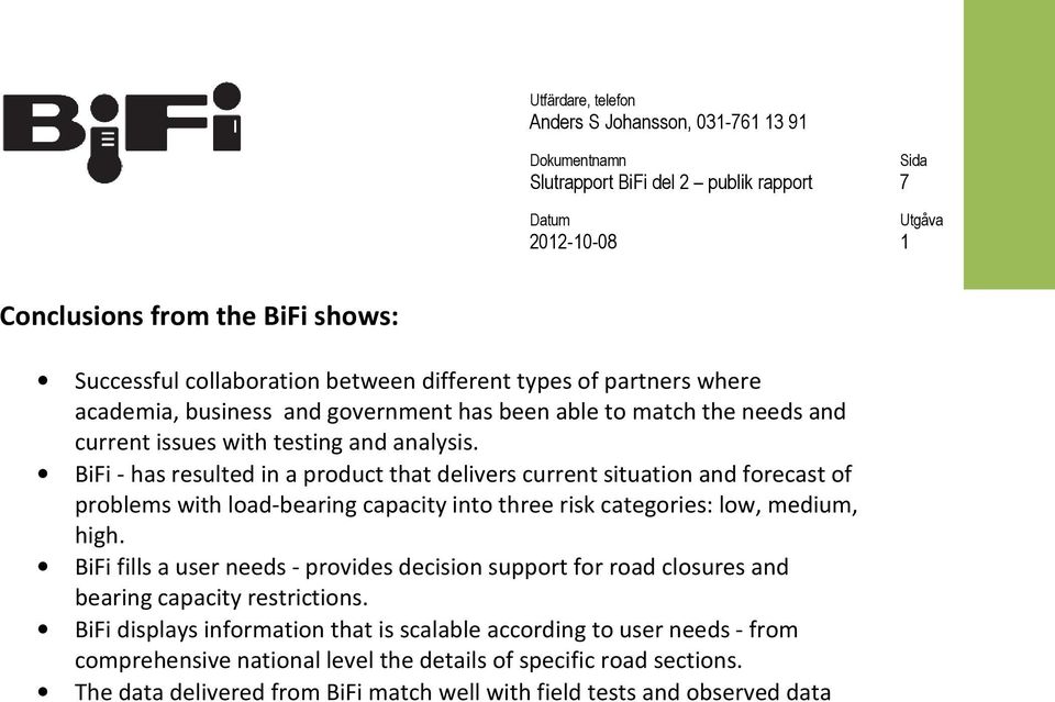 BiFi - has resulted in a product that delivers current situation and forecast of problems with load-bearing capacity into three risk categories: low, medium, high.