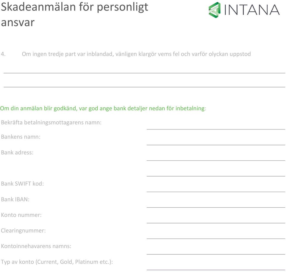 Bekräfta betalningsmottagarens namn: Bankens namn: Bank adress: Bank SWIFT kod: Bank IBAN: