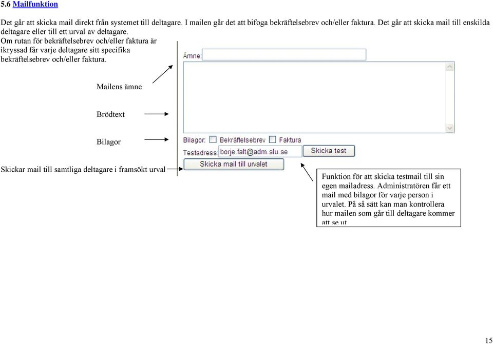 Om rutan för bekräftelsebrev och/eller faktura är ikryssad får varje deltagare sitt specifika bekräftelsebrev och/eller faktura.