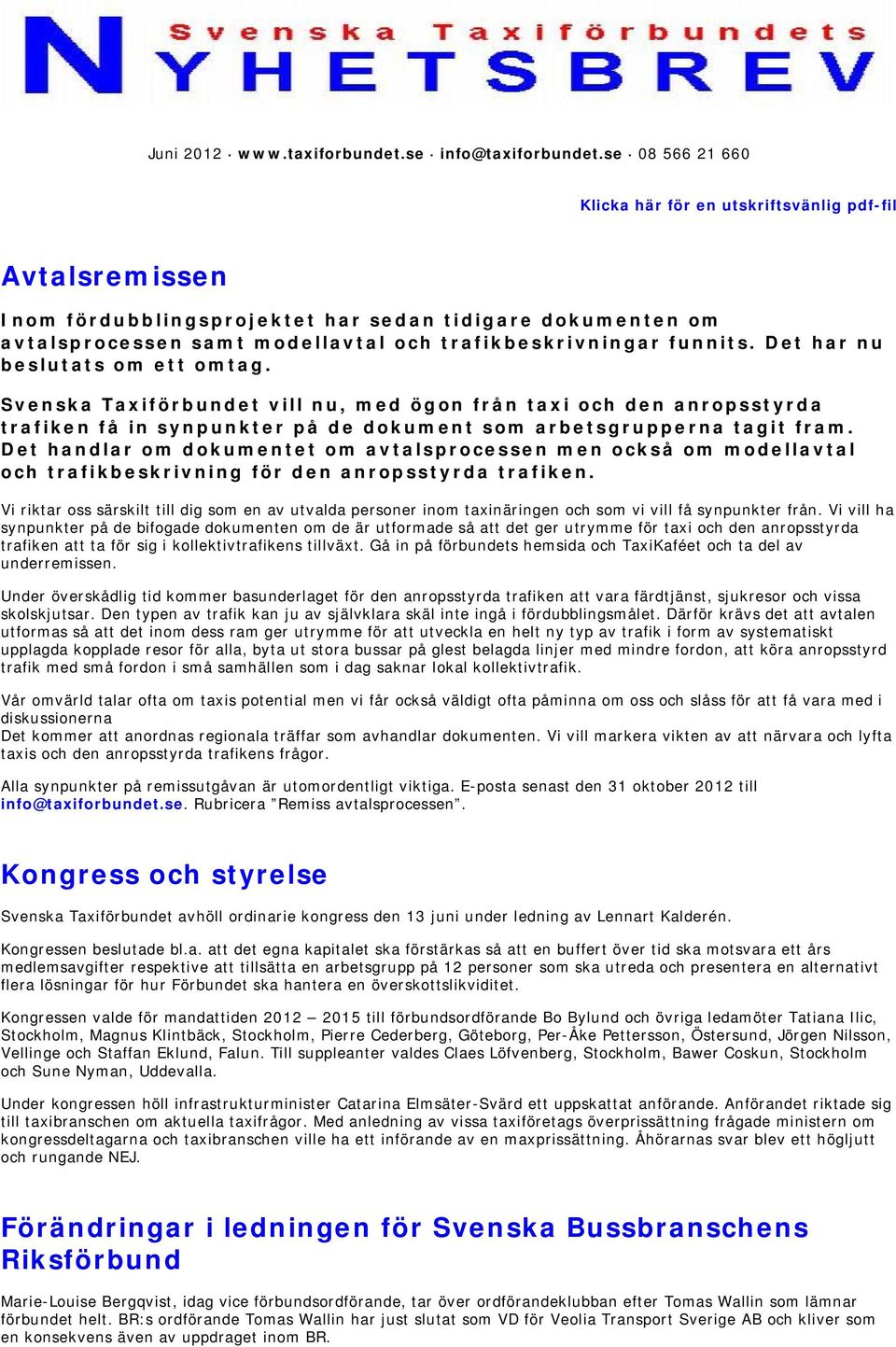 Det har nu beslutats om ett omtag. Svenska Taxiförbundet vill nu, med ögon från taxi och den anropsstyrda trafiken få in synpunkter på de dokument som arbetsgrupperna tagit fram.