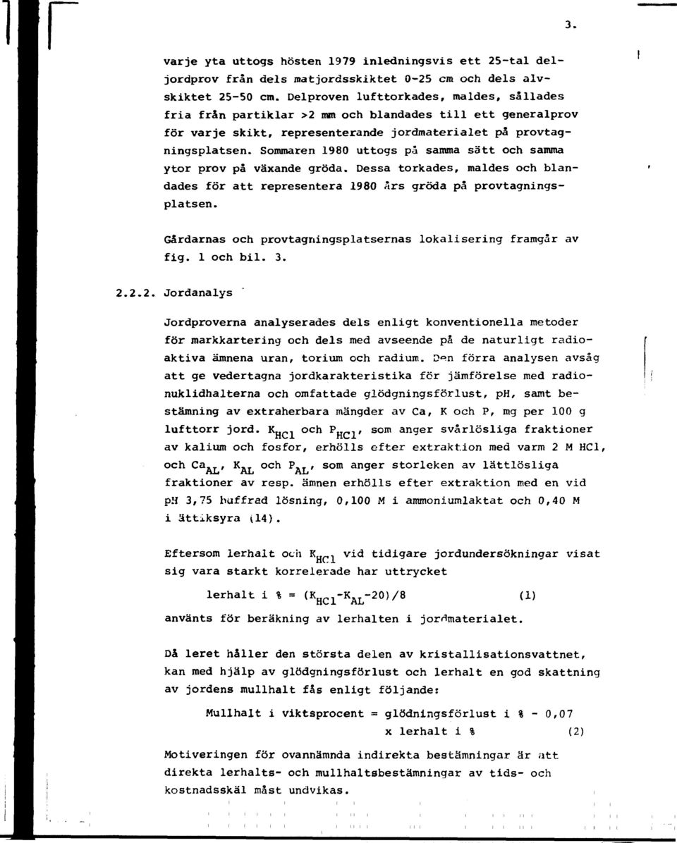 Sommaren 1980 uttogs på samma sätt och samma ytor prov på växande gröda. Dessa torkades, maldes och blandades för att representera 1980 ars gröda på provtagningsplatsen.