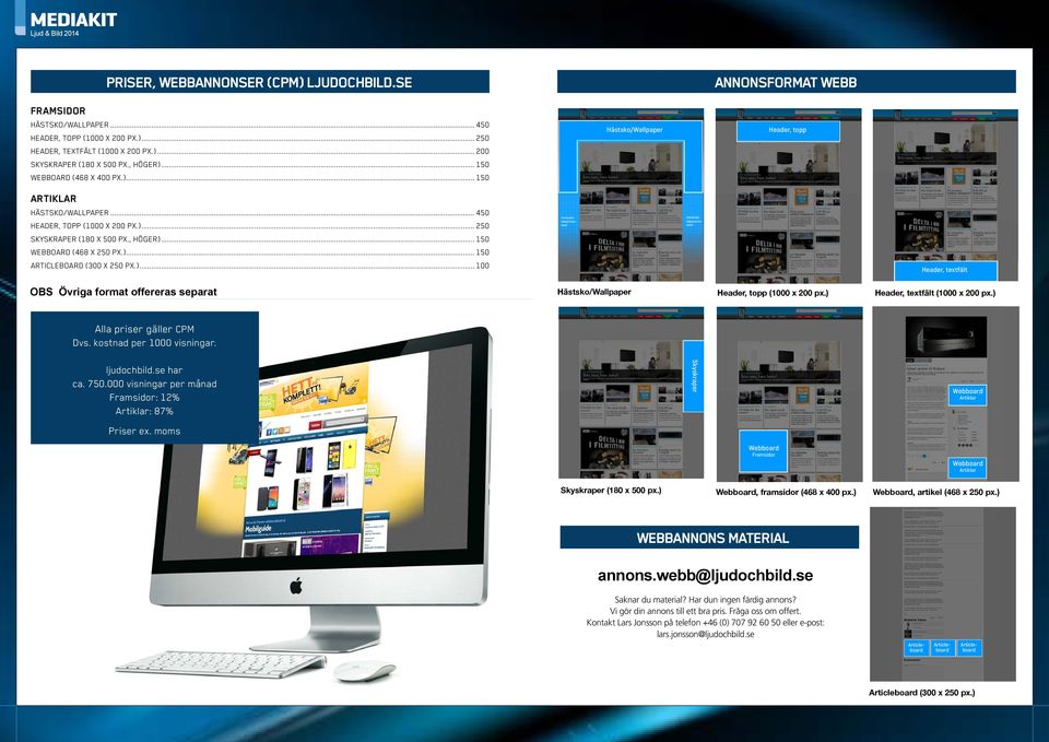 .. 150 WEBBOARD (468 X 250 PX.)... 150 ARTICLEBOARD (300 X 250 PX.)... 100 Header, textfält OBS Övriga format offereras separat Hästsko/Wallpaper Header, topp (1000 x 200 px.