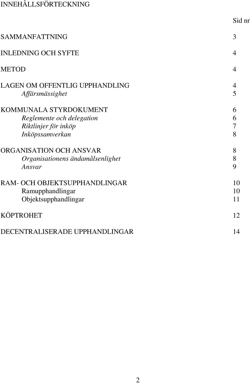 Inköpssamverkan 8 ORGANISATION OCH ANSVAR 8 Organisationens ändamålsenlighet 8 Ansvar 9 RAM- OCH