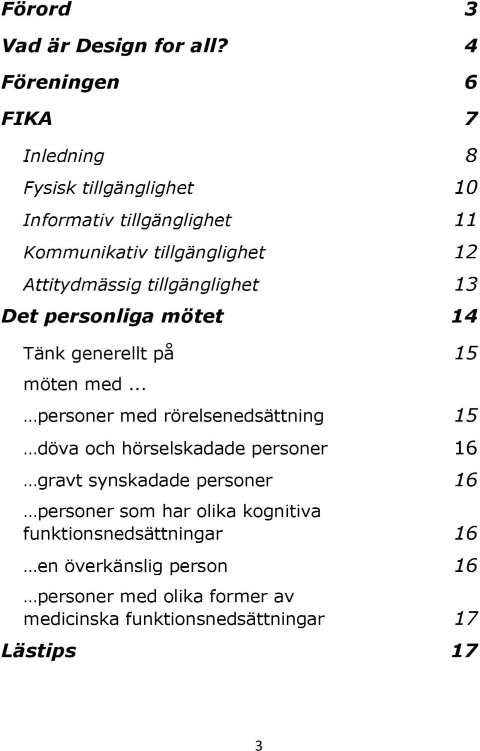 Attitydmässig tillgänglighet 13 Det personliga mötet 14 Tänk generellt på 15 möten med.