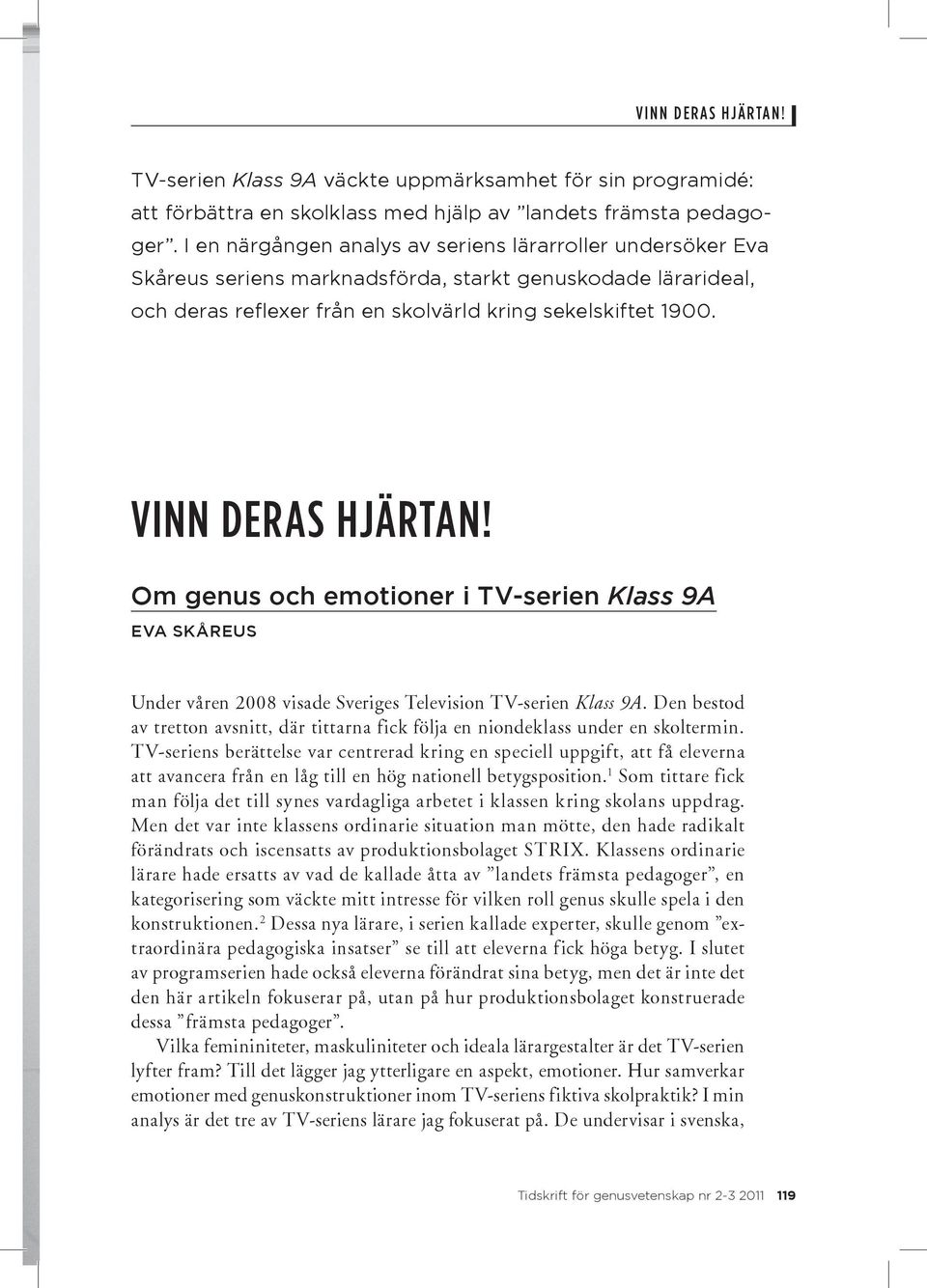 Vinn deras hjärtan! Om genus och emotioner i TV-serien Klass 9A Eva Skåreus Under våren 2008 visade Sveriges Television TV-serien Klass 9A.