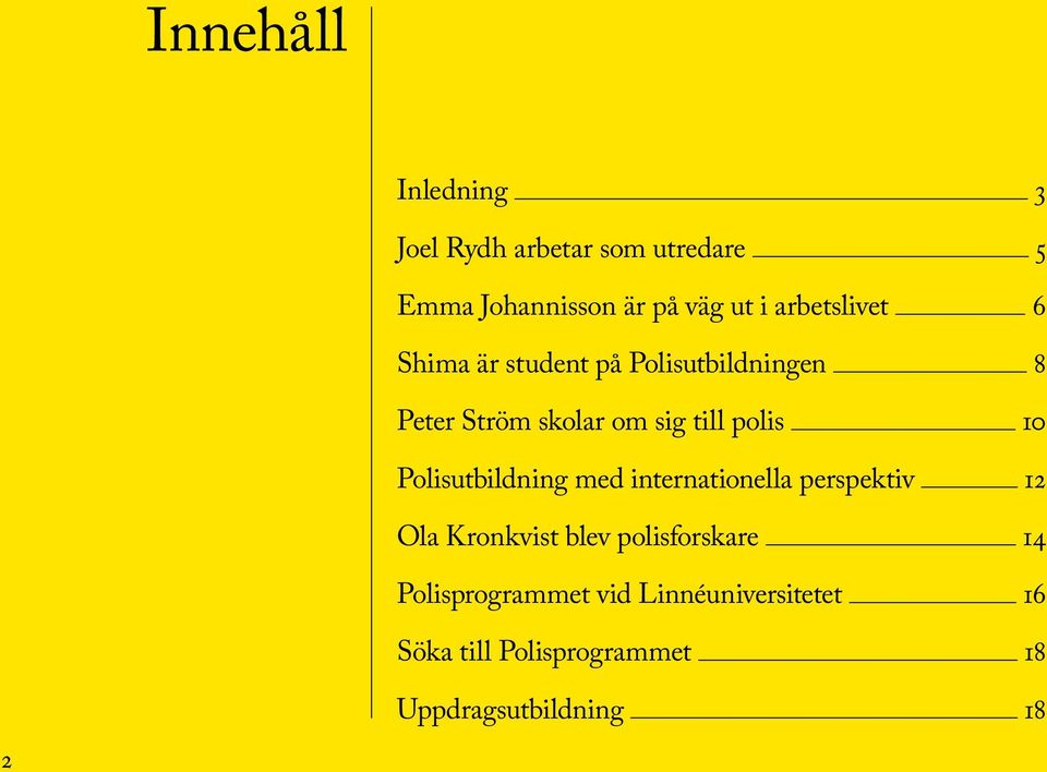 polis 10 Polisutbildning med internationella perspektiv 12 Ola Kronkvist blev