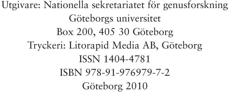 405 30 Göteborg Tryckeri: Litorapid Media AB,