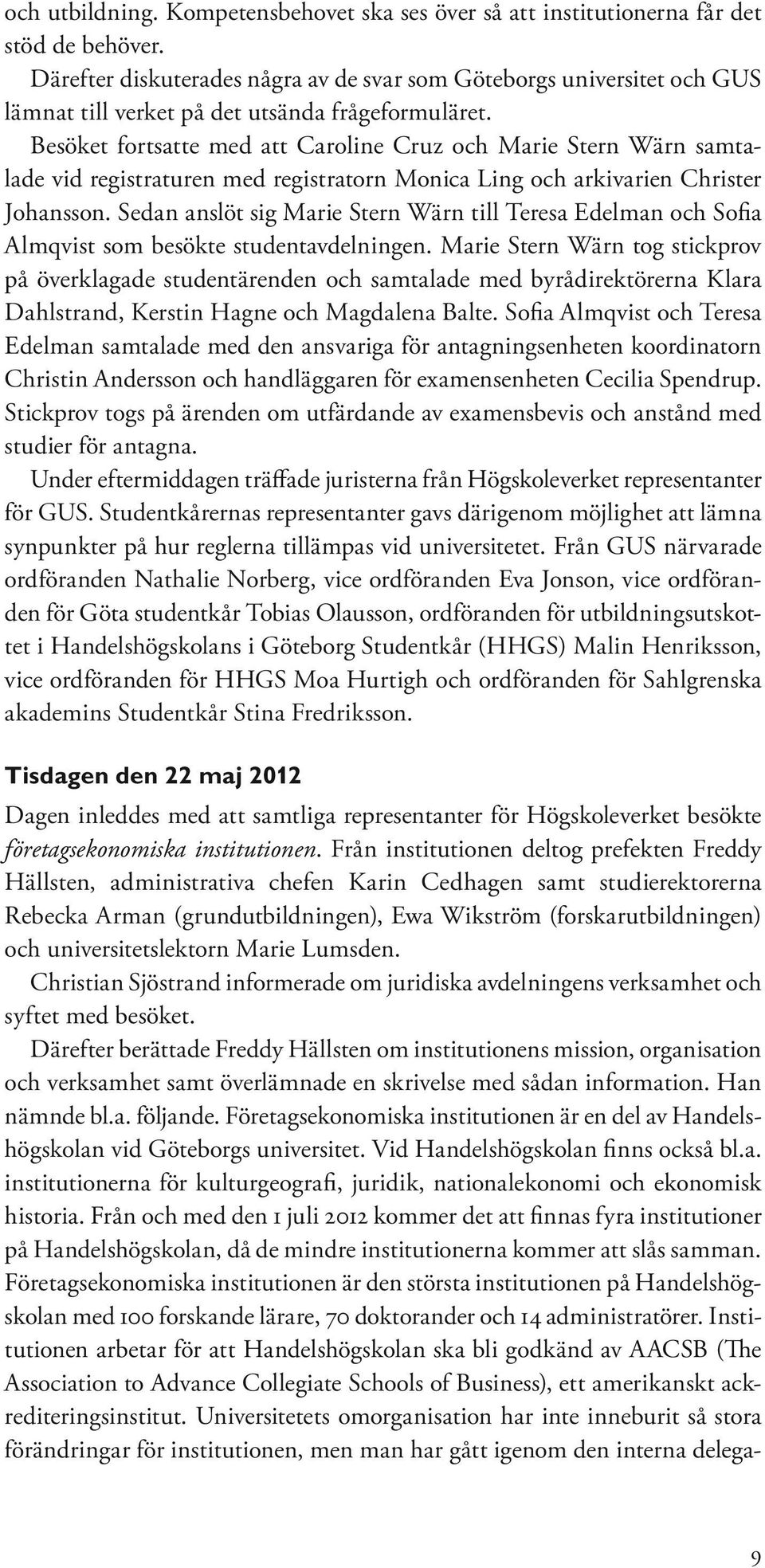 Besöket fortsatte med att Caroline Cruz och Marie Stern Wärn samtalade vid registraturen med registratorn Monica Ling och arkivarien Christer Johansson.