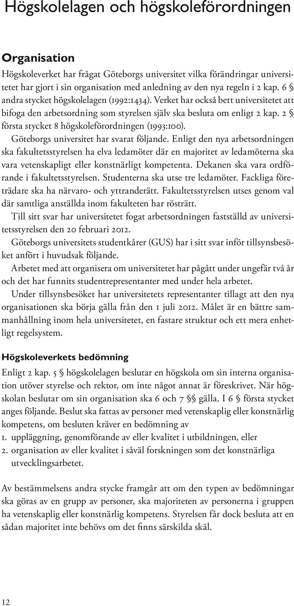 2 första stycket 8 högskoleförordningen (1993:100). Göteborgs universitet har svarat följande.