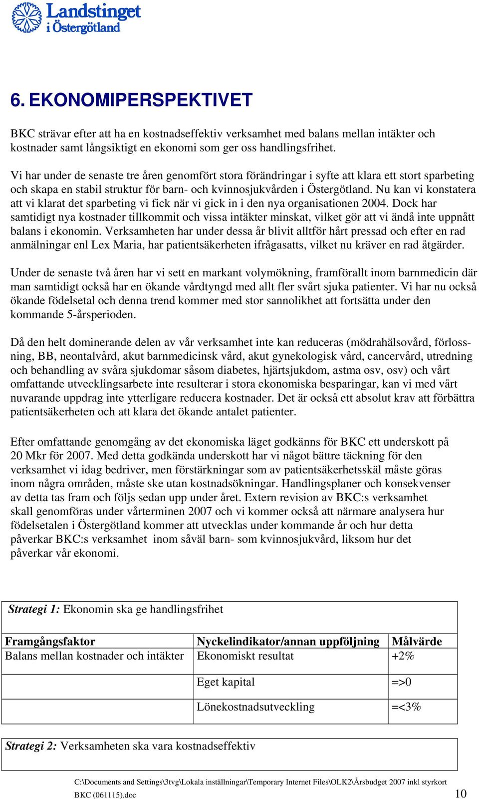 Nu kan vi konstatera att vi klarat det sparbeting vi fick när vi gick in i den nya organisationen 2004.