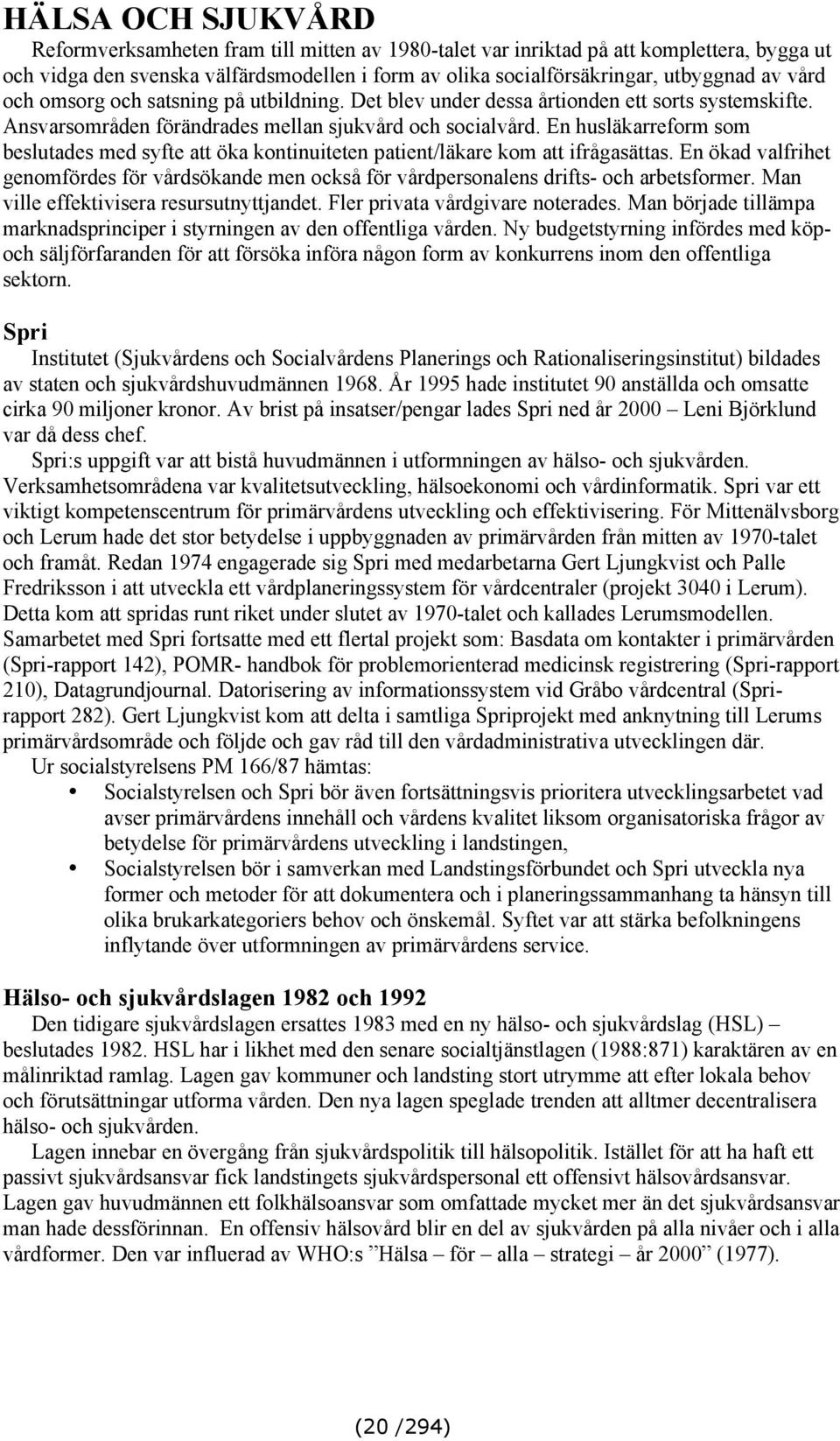 En husläkarreform som beslutades med syfte att öka kontinuiteten patient/läkare kom att ifrågasättas.