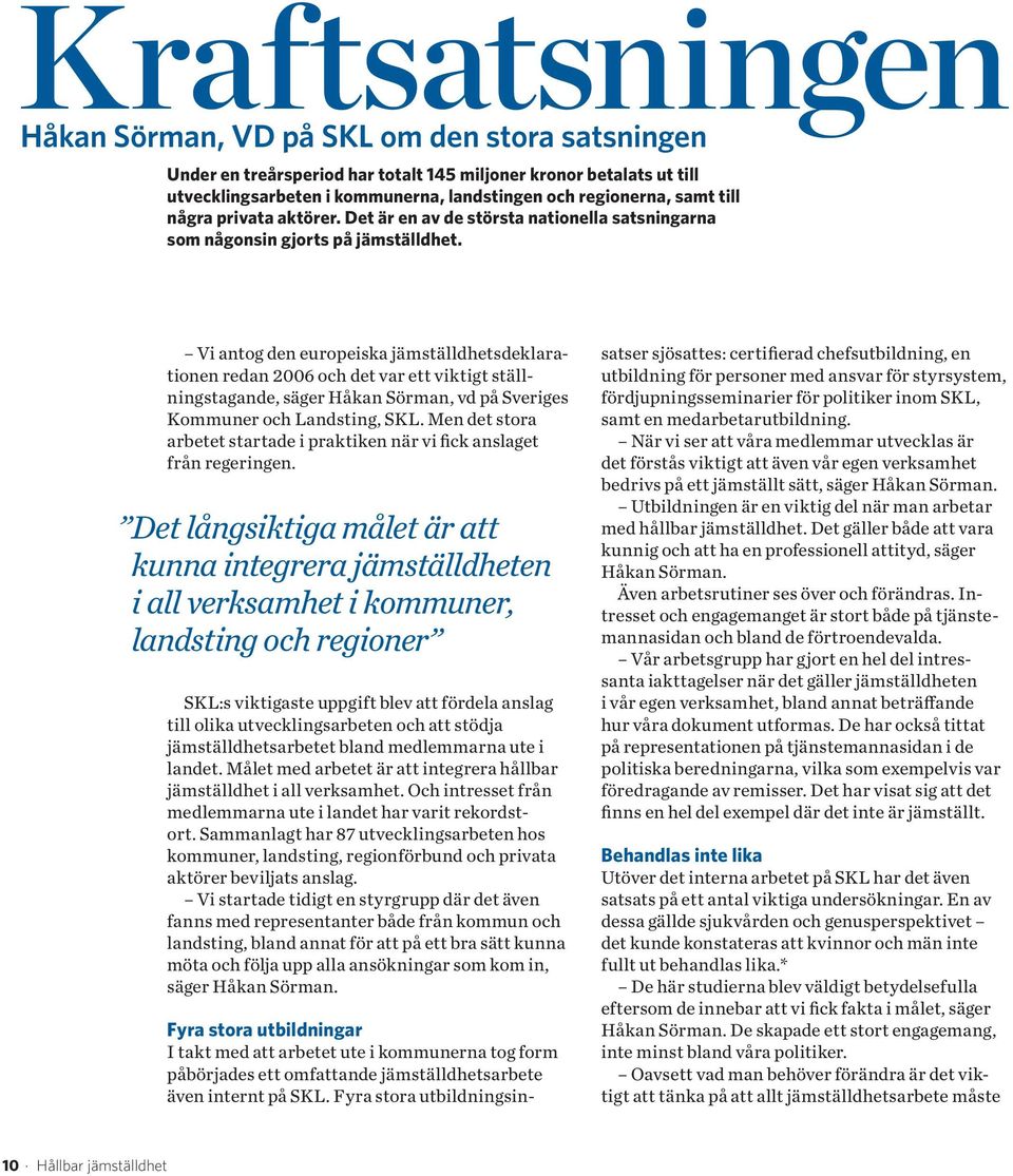 Vi antog den europeiska jämställdhetsdeklarationen redan 2006 och det var ett viktigt ställningstagande, säger Håkan Sörman, vd på Sveriges Kommuner och Landsting, SKL.