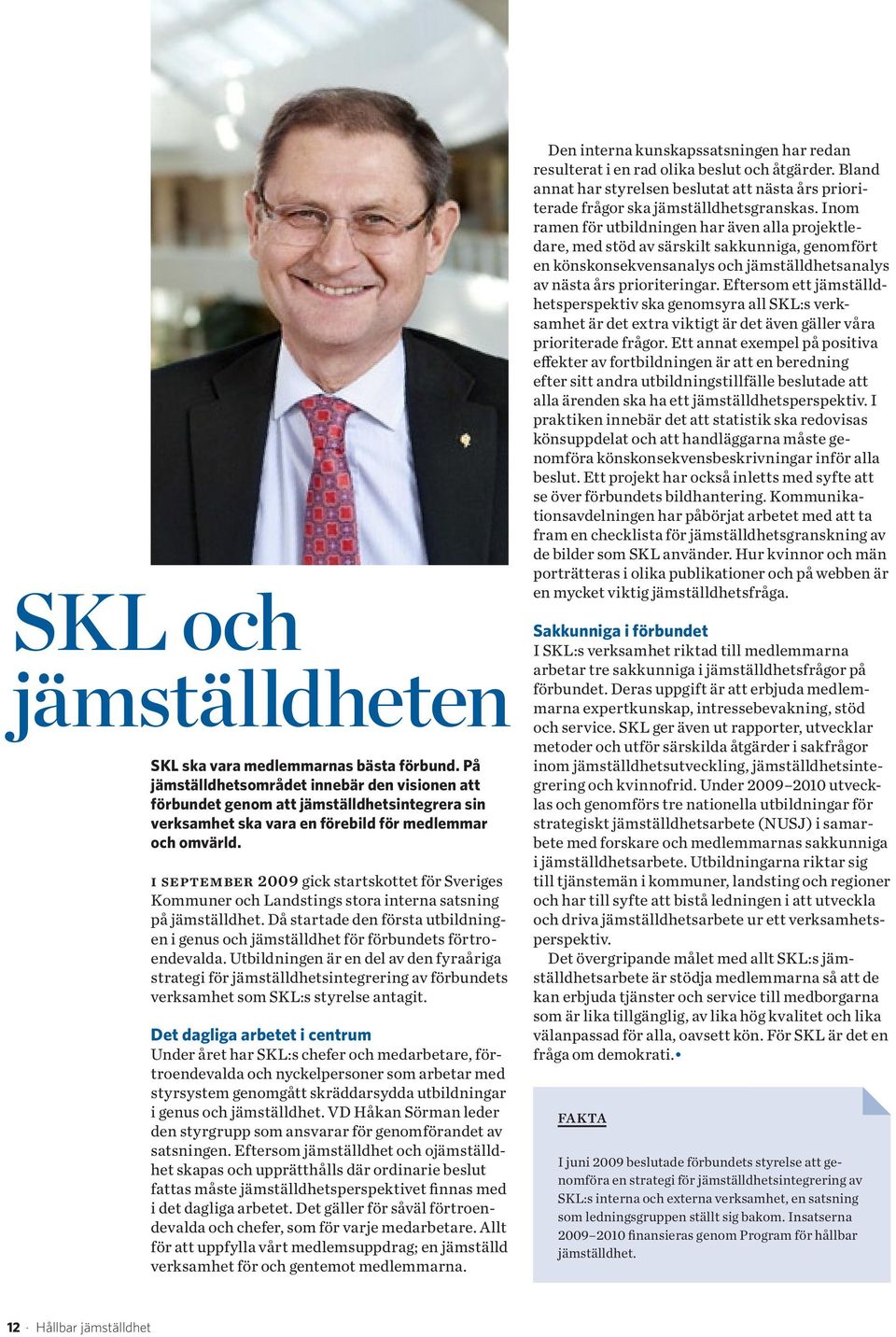 i september 2009 gick startskottet för Sveriges Kommuner och Landstings stora interna satsning på jämställdhet.