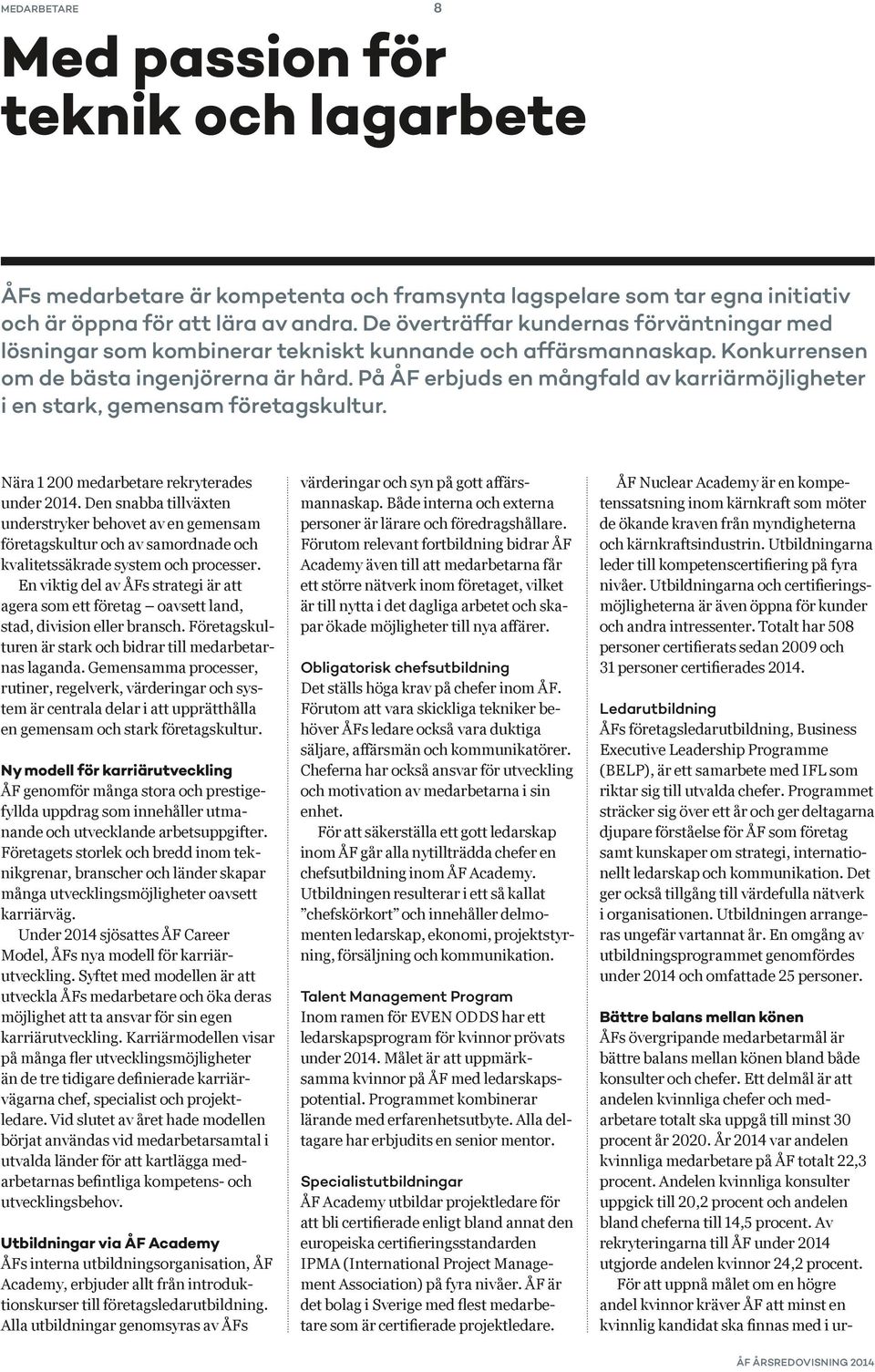 På ÅF erbjuds en mångfald av karriärmöjligheter i en stark, gemensam företagskultur. Nära 1 200 medarbetare rekryterades under 2014.