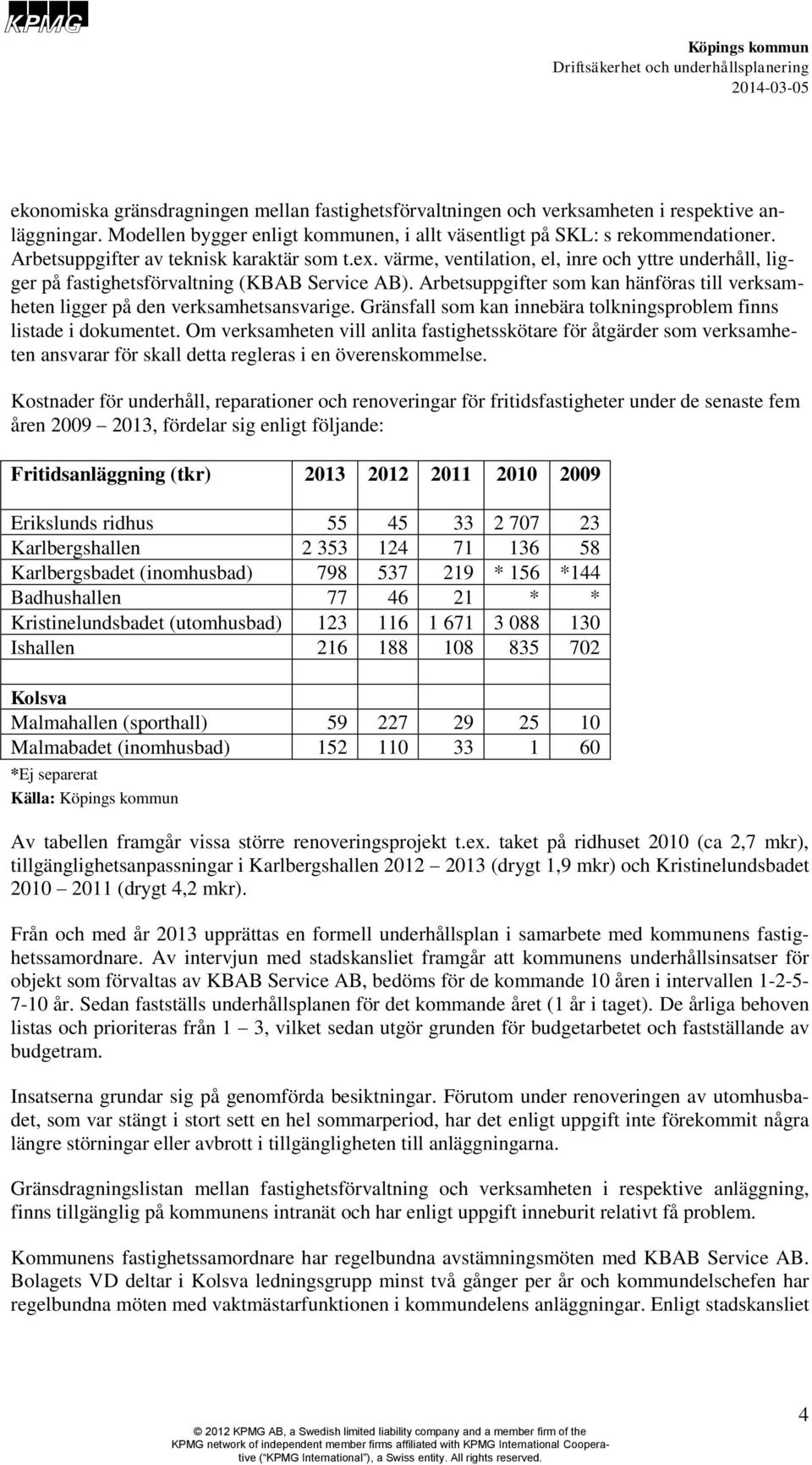 Arbetsuppgifter som kan hänföras till verksamheten ligger på den verksamhetsansvarige. Gränsfall som kan innebära tolkningsproblem finns listade i dokumentet.