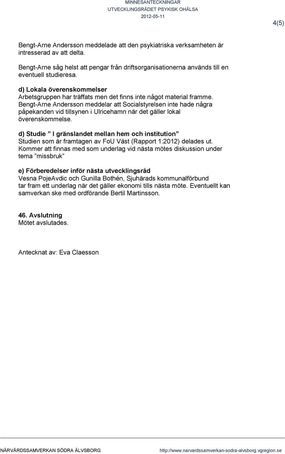 Bengt-Arne Andersson meddelar att Socialstyrelsen inte hade några påpekanden vid tillsynen i Ulricehamn när det gäller lokal överenskommelse.