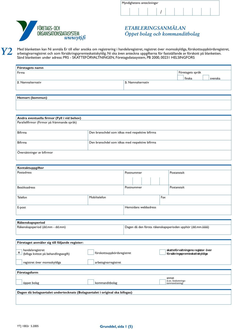 Sänd blanketten under adress: PRS - SKATTEFÖRVALTNINGEN, Företagsdatasystem, PB 2000, 00231 HELSINGFORS Företagets namn Firma Företagets språk 2. alternativ 3.