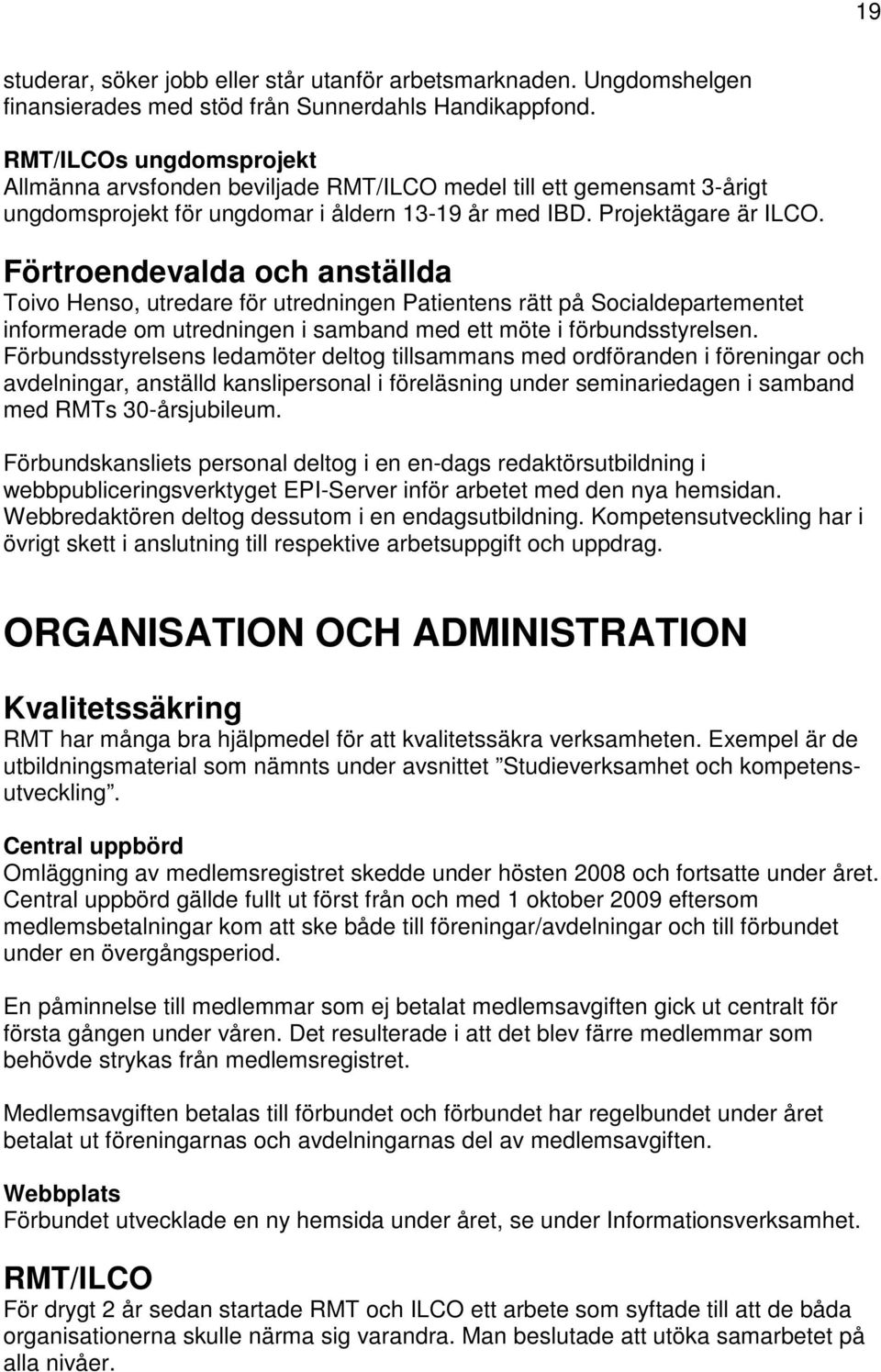 Förtroendevalda och anställda Toivo Henso, utredare för utredningen Patientens rätt på Socialdepartementet informerade om utredningen i samband med ett möte i förbundsstyrelsen.