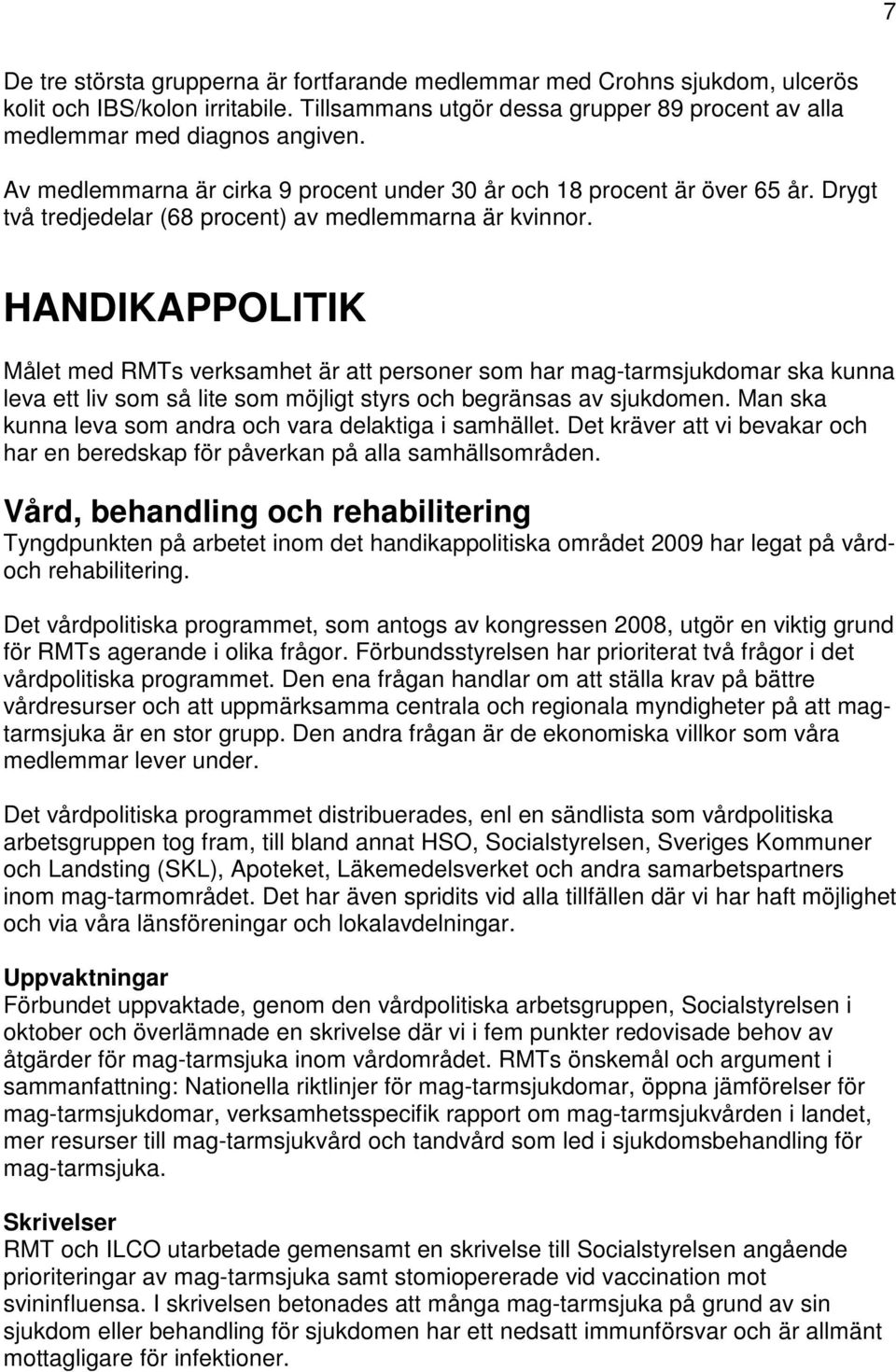 HANDIKAPPOLITIK Målet med RMTs verksamhet är att personer som har mag-tarmsjukdomar ska kunna leva ett liv som så lite som möjligt styrs och begränsas av sjukdomen.