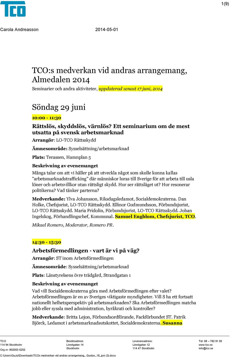 Ett seminarium om de mest utsatta på svensk arbetsmarknad Arrangör: LO-TCO Rättsskydd Plats: Terassen, Hamnplan 5 Många talar om att vi håller på att utveckla något som skulle kunna kallas