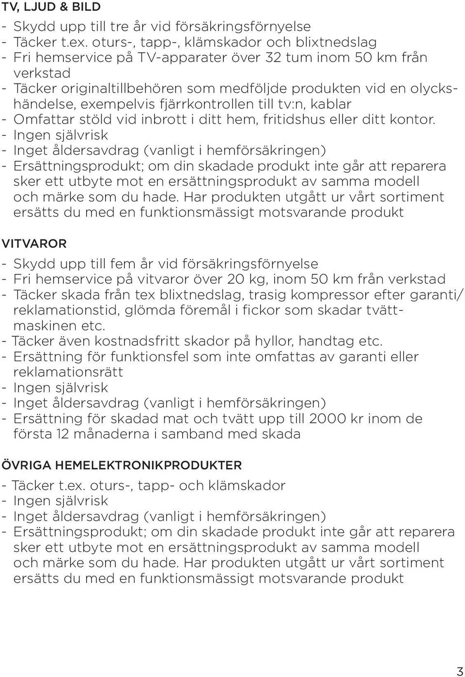 fjärrkontrollen till tv:n, kablar - Omfattar stöld vid inbrott i ditt hem, fritidshus eller ditt kontor.