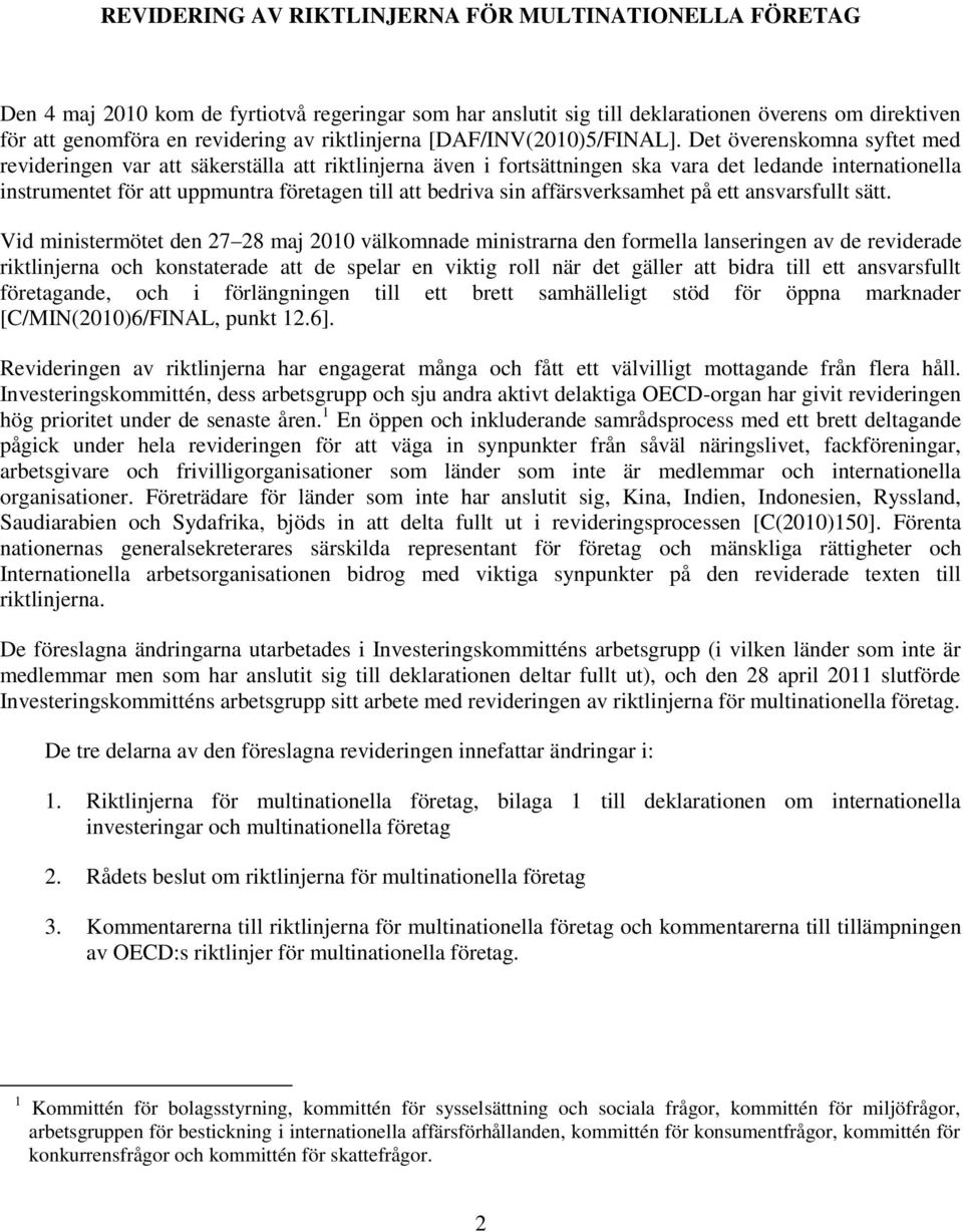 Det överenskomna syftet med revideringen var att säkerställa att riktlinjerna även i fortsättningen ska vara det ledande internationella instrumentet för att uppmuntra företagen till att bedriva sin