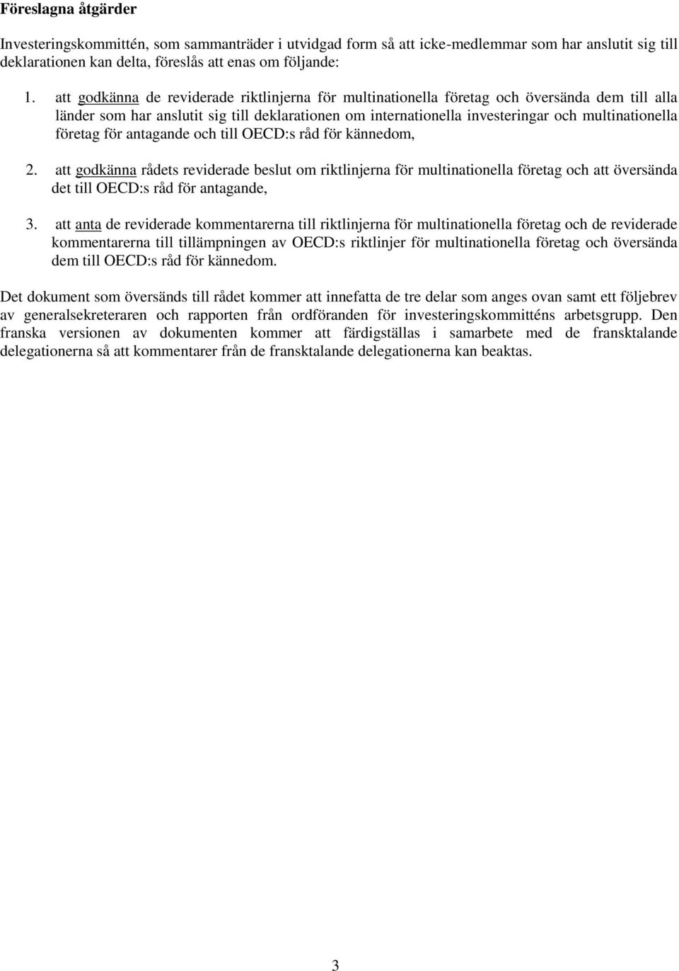 företag för antagande och till OECD:s råd för kännedom, 2. att godkänna rådets reviderade beslut om riktlinjerna för multinationella företag och att översända det till OECD:s råd för antagande, 3.