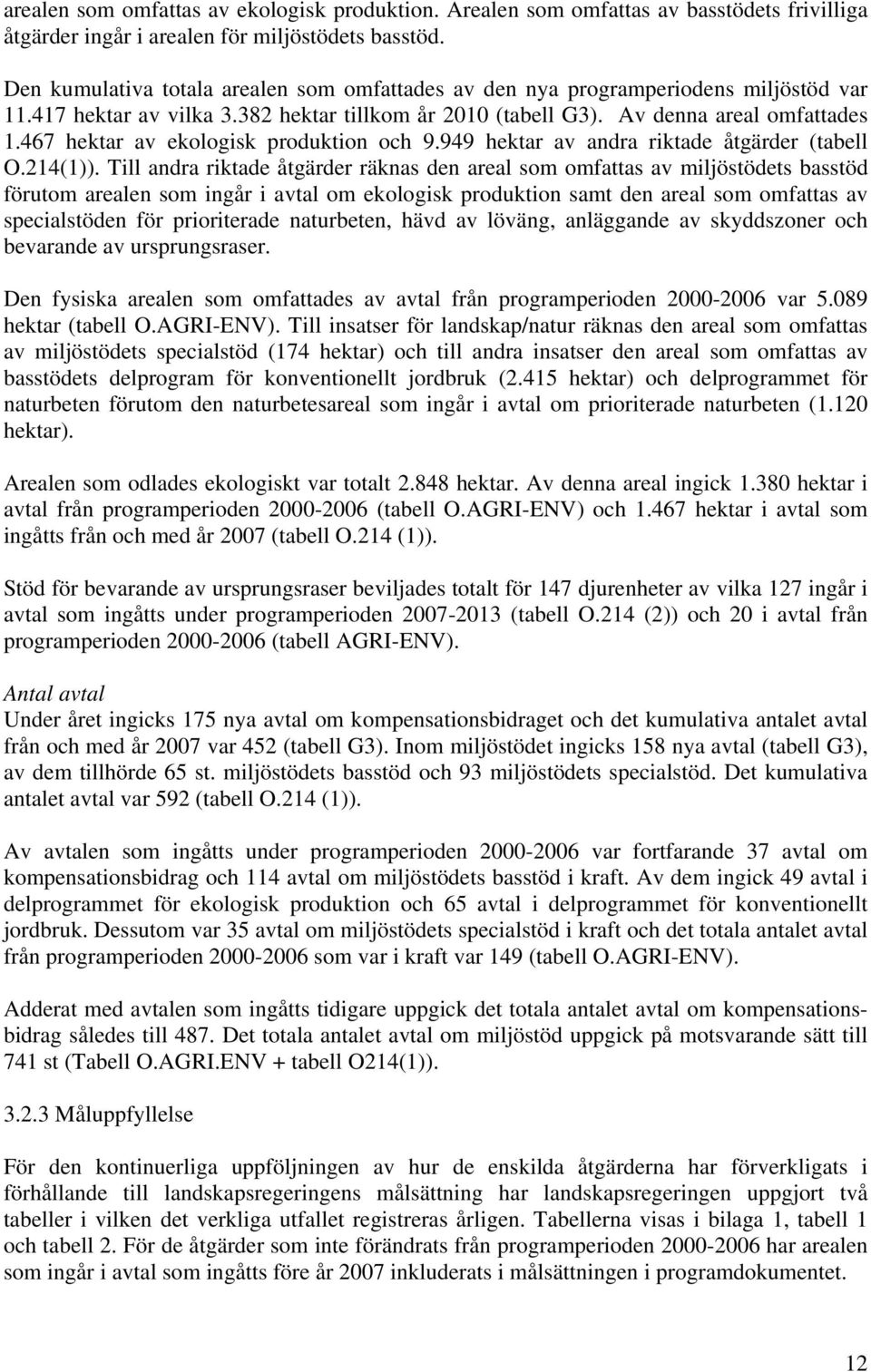 467 hektar av ekologisk produktion och 9.949 hektar av andra riktade åtgärder (tabell O.214(1)).