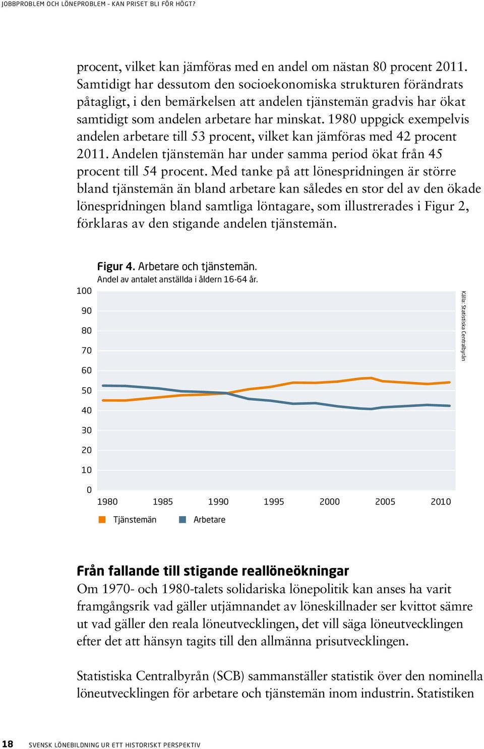 1980 uppgick exempelvis andelen arbetare till 53 procent, vilket kan jämföras med 42 procent 2011. Andelen tjänstemän har under samma period ökat från 45 procent till 54 procent.