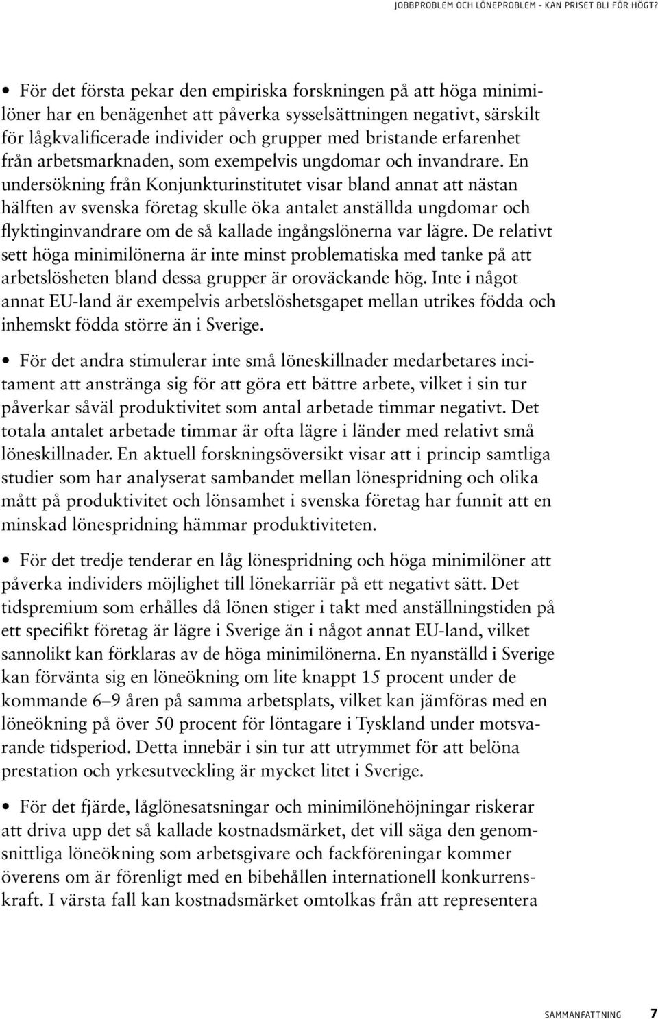 En undersökning från Konjunkturinstitutet visar bland annat att nästan hälften av svenska företag skulle öka antalet anställda ungdomar och flyktinginvandrare om de så kallade ingångslönerna var