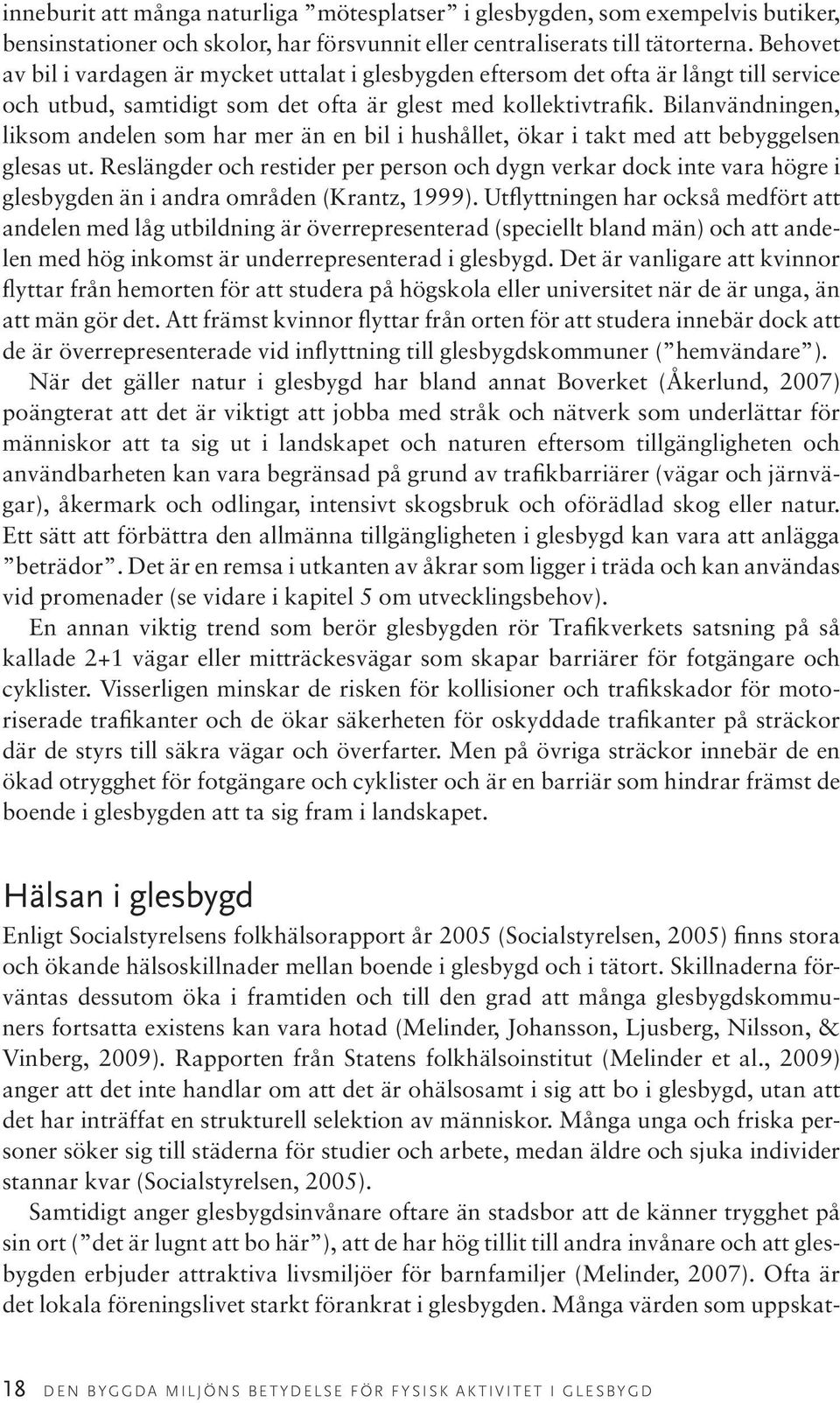 Bilanvändningen, liksom andelen som har mer än en bil i hushållet, ökar i takt med att bebyggelsen glesas ut.