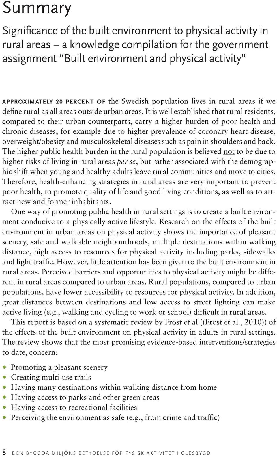 It is well established that rural residents, compared to their urban counterparts, carry a higher burden of poor health and chronic diseases, for example due to higher prevalence of coronary heart