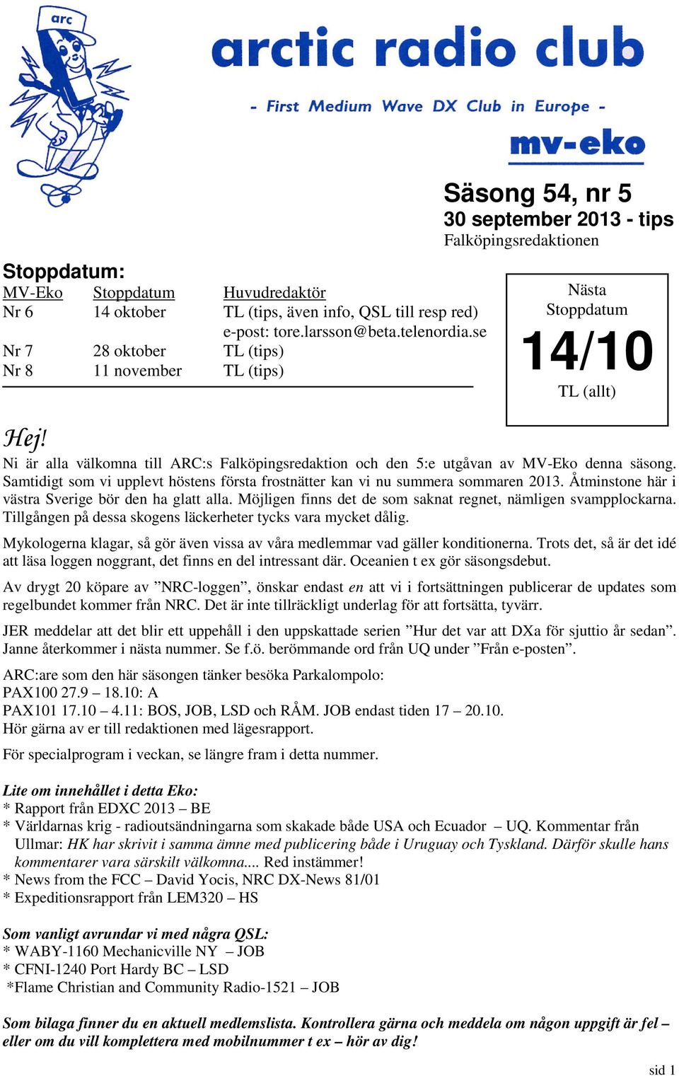 Ni är alla välkomna till ARC:s Falköpingsredaktion och den 5:e utgåvan av MV-Eko denna säsong. Samtidigt som vi upplevt höstens första frostnätter kan vi nu summera sommaren 2013.