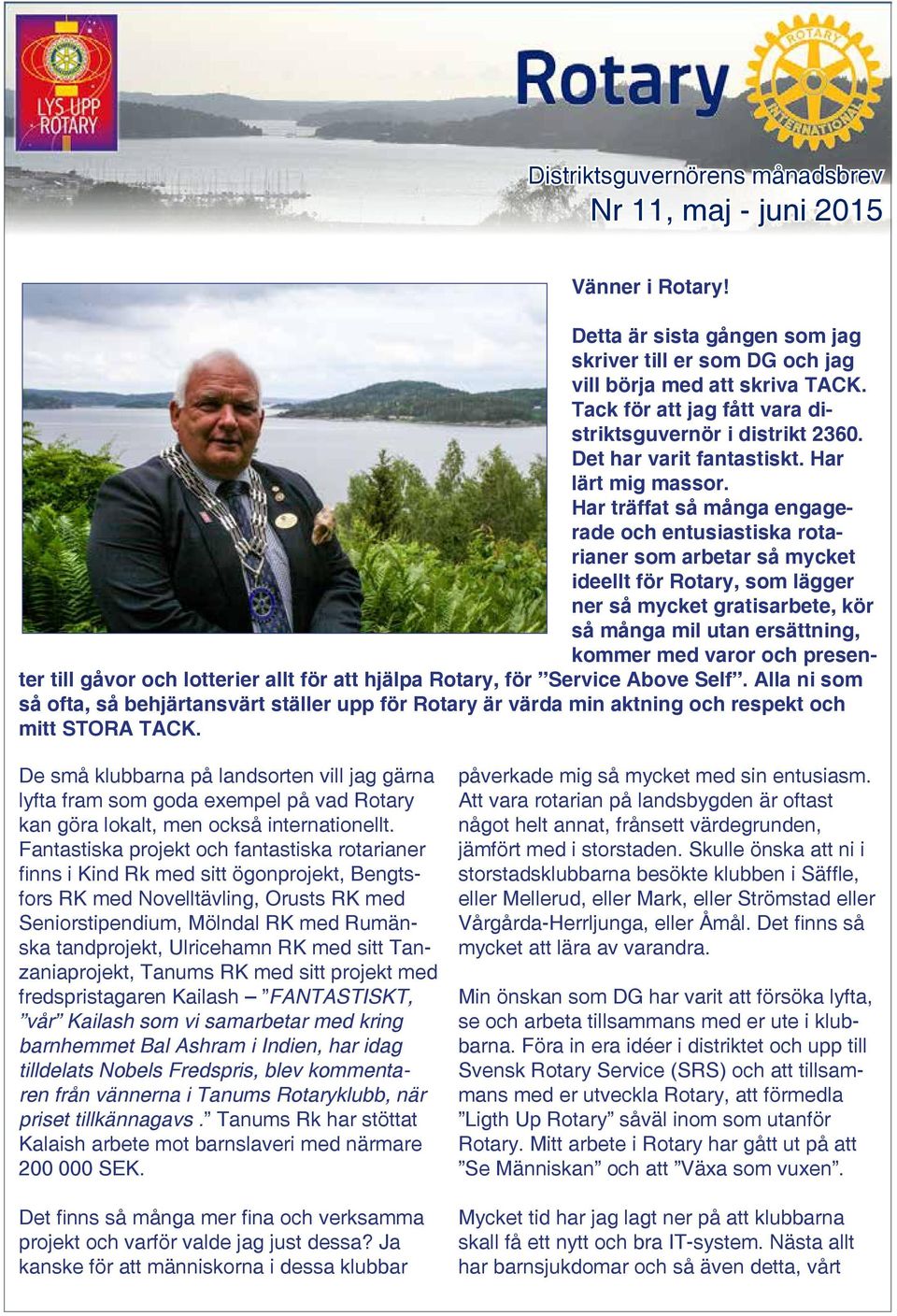 Har träffat så många engagerade och entusiastiska rotarianer som arbetar så mycket ideellt för Rotary, som lägger ner så mycket gratisarbete, kör så många mil utan ersättning, kommer med varor och
