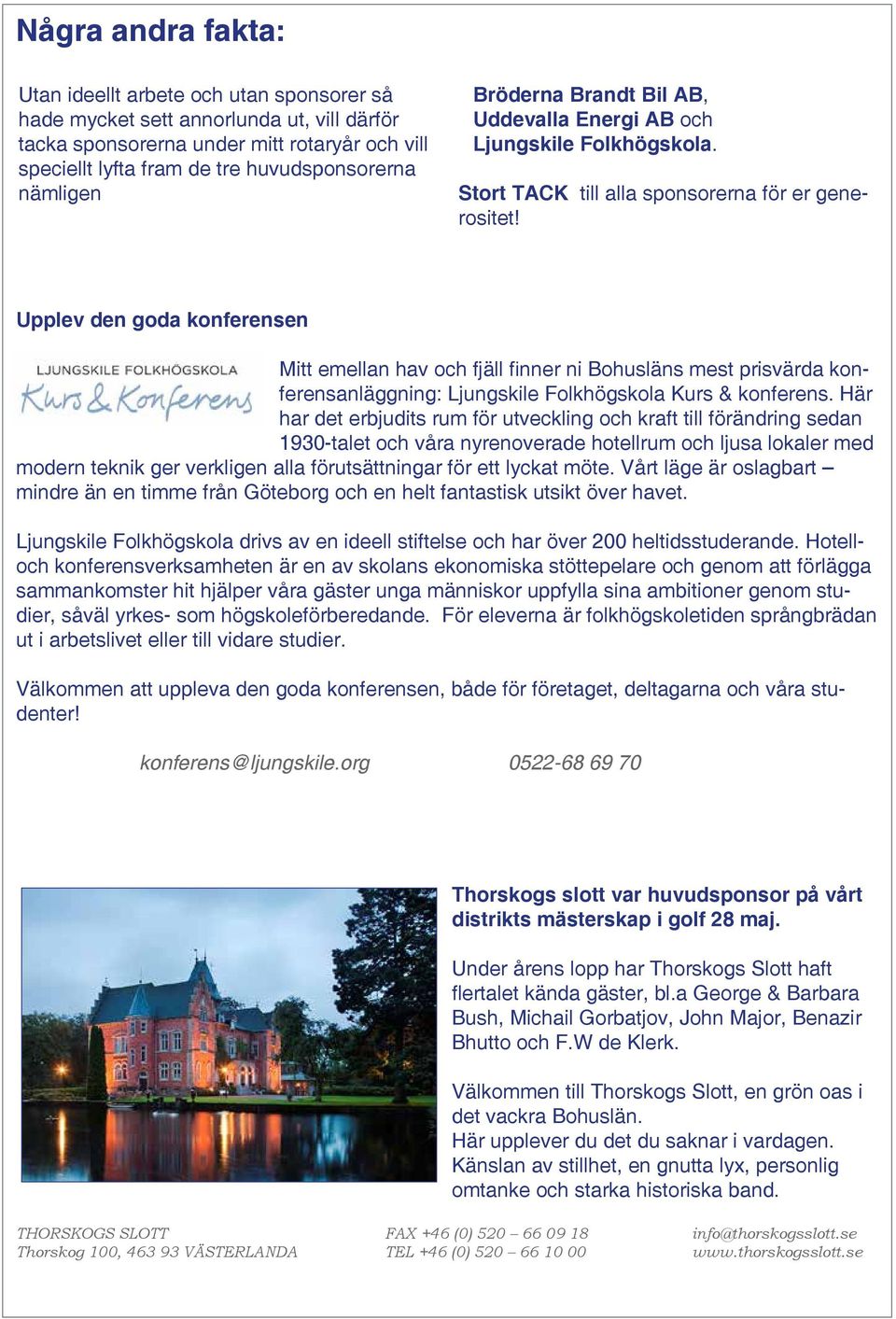 Upplev den goda konferensen Mitt emellan hav och fjäll finner ni Bohusläns mest prisvärda konferensanläggning: Ljungskile Folkhögskola Kurs & konferens.