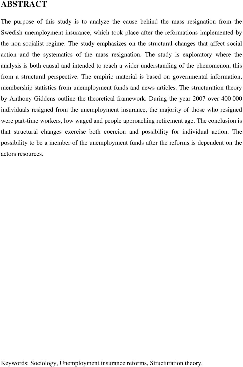 The study is exploratory where the analysis is both causal and intended to reach a wider understanding of the phenomenon, this from a structural perspective.