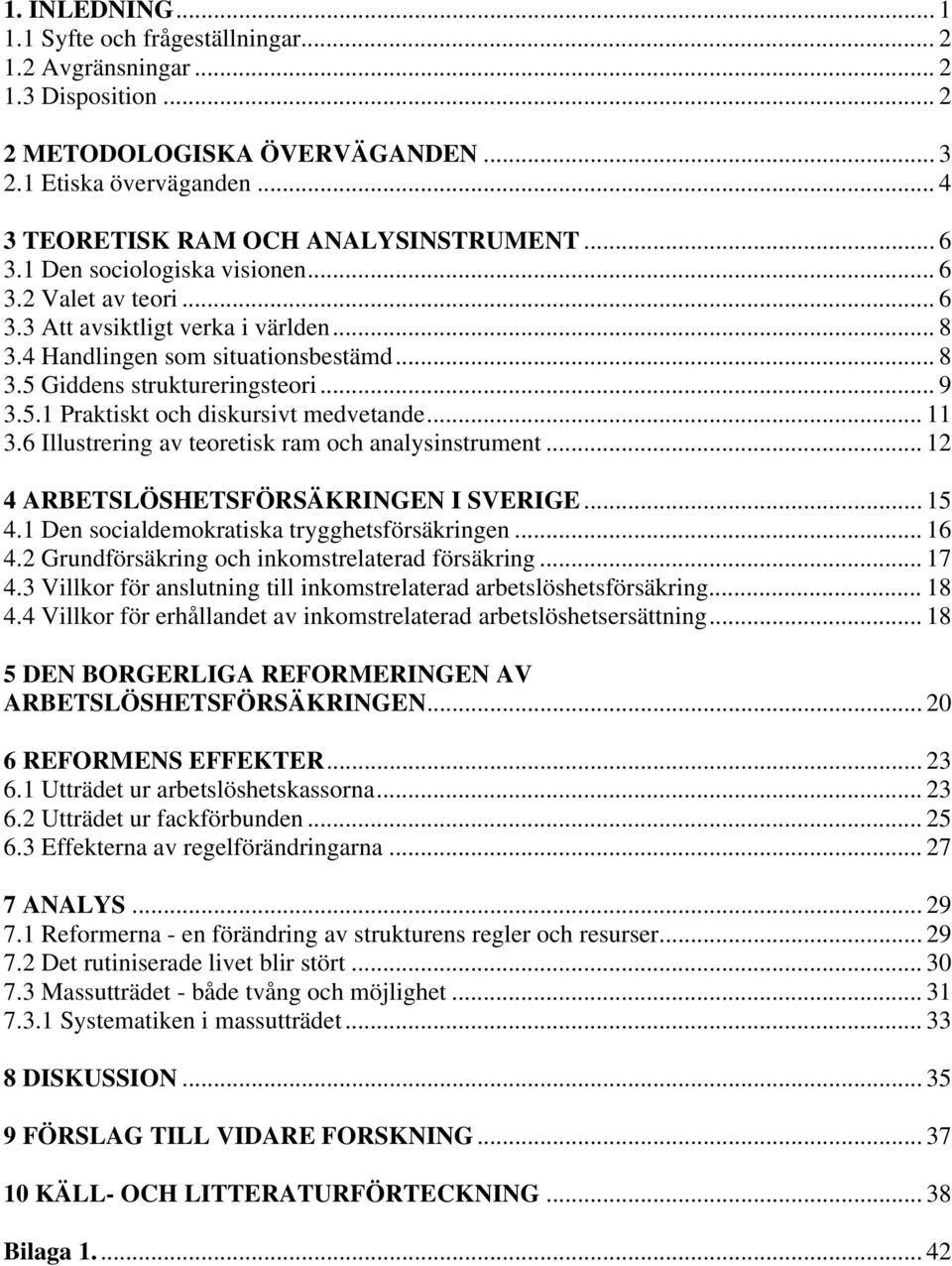 .. 11 3.6 Illustrering av teoretisk ram och analysinstrument... 12 4 ARBETSLÖSHETSFÖRSÄKRINGEN I SVERIGE... 15 4.1 Den socialdemokratiska trygghetsförsäkringen... 16 4.