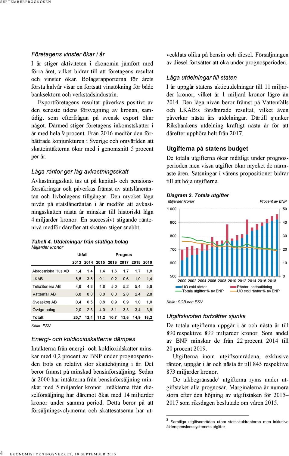 Exportföretagens resultat påverkas positivt av den senaste tidens försvagning av kronan, samtidigt som efterfrågan på svensk export ökar något.