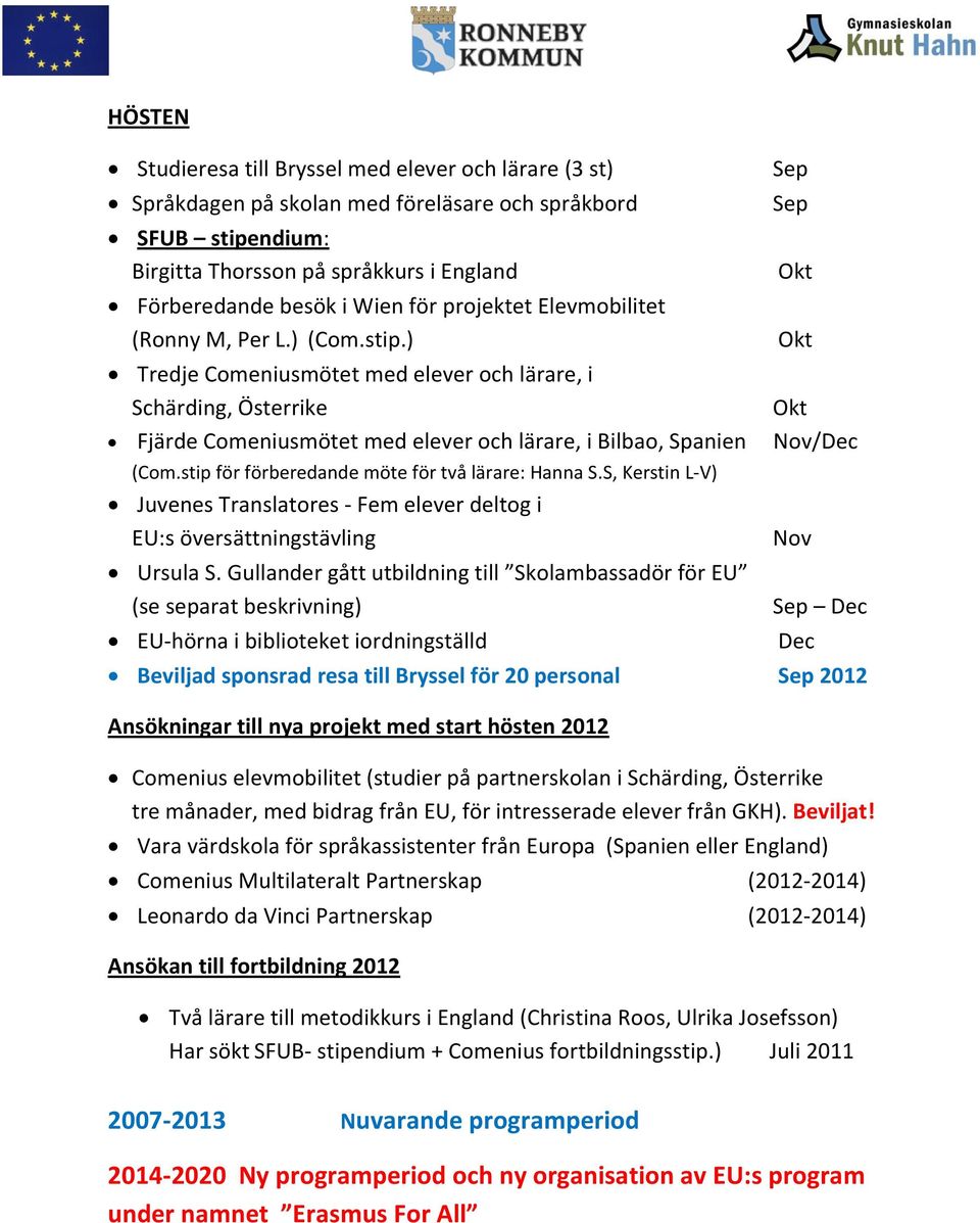 stip för förberedande möte för två lärare: Hanna S.S, Kerstin L-V) Juvenes Translatores - Fem elever deltog i EU:s översättningstävling Ursula S.