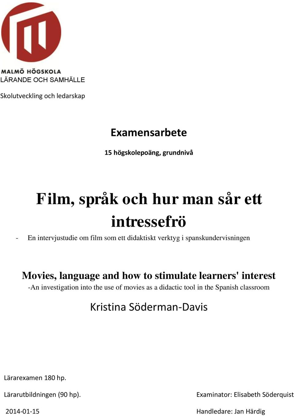 stimulate learners' interest -An investigation into the use of movies as a didactic tool in the Spanish classroom Kristina